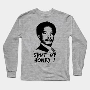 Shut Up Honky ! Long Sleeve T-Shirt